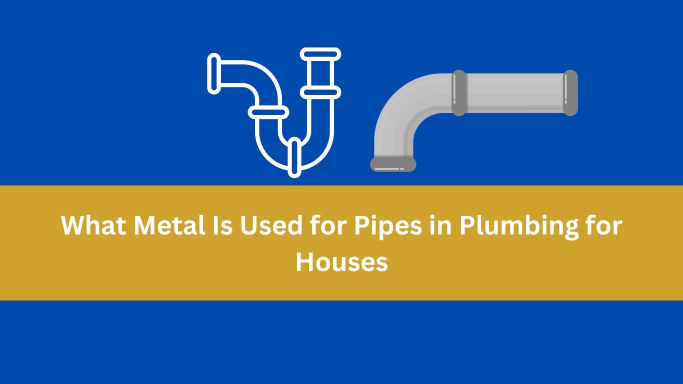 What Metal Is Used for Pipes in Plumbing for Houses