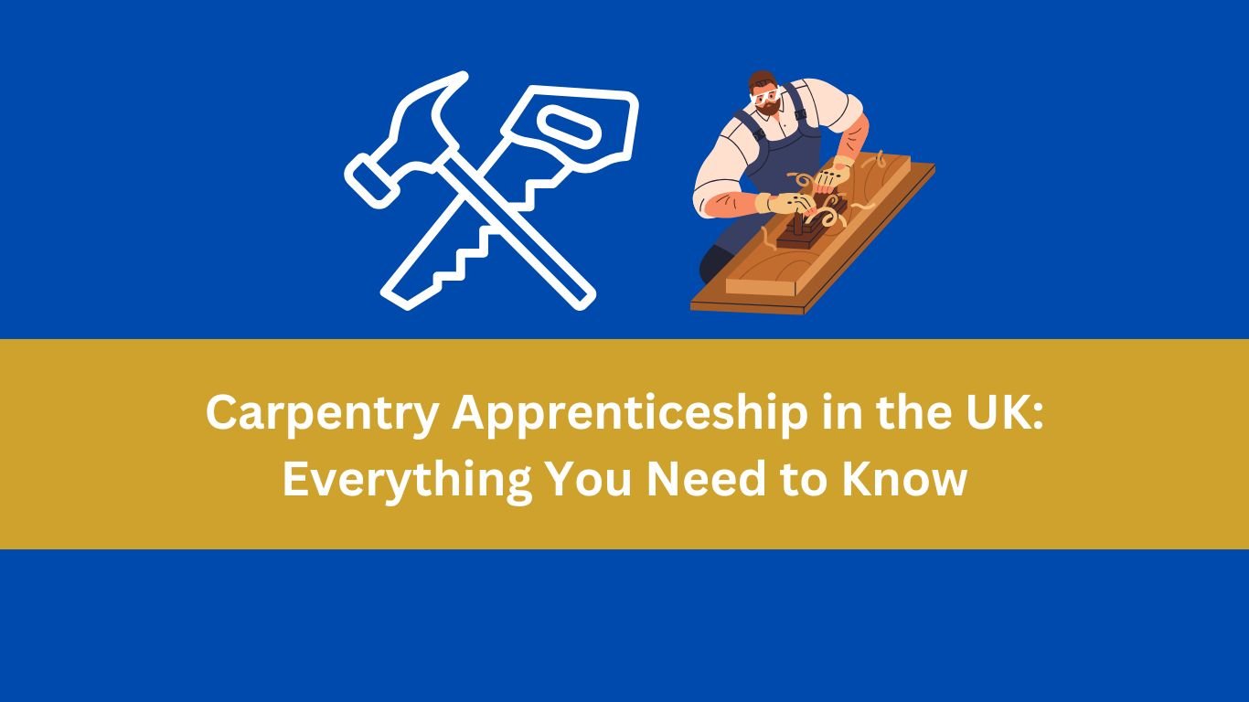 Carpentry Apprenticeship in the UK: Everything You Need to Know