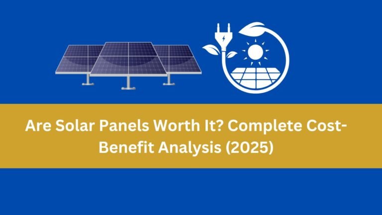 Are Solar Panels Worth It? Complete Cost-Benefit Analysis (2025)