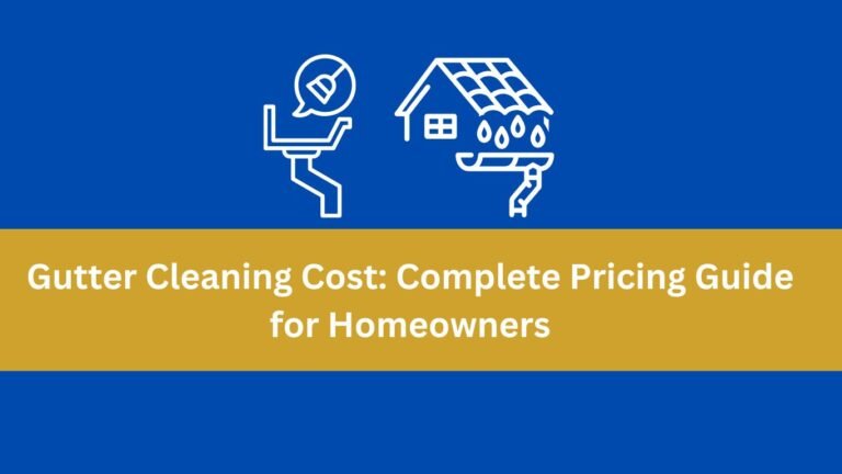 Gutter Cleaning Cost: Complete Pricing Guide for Homeowners