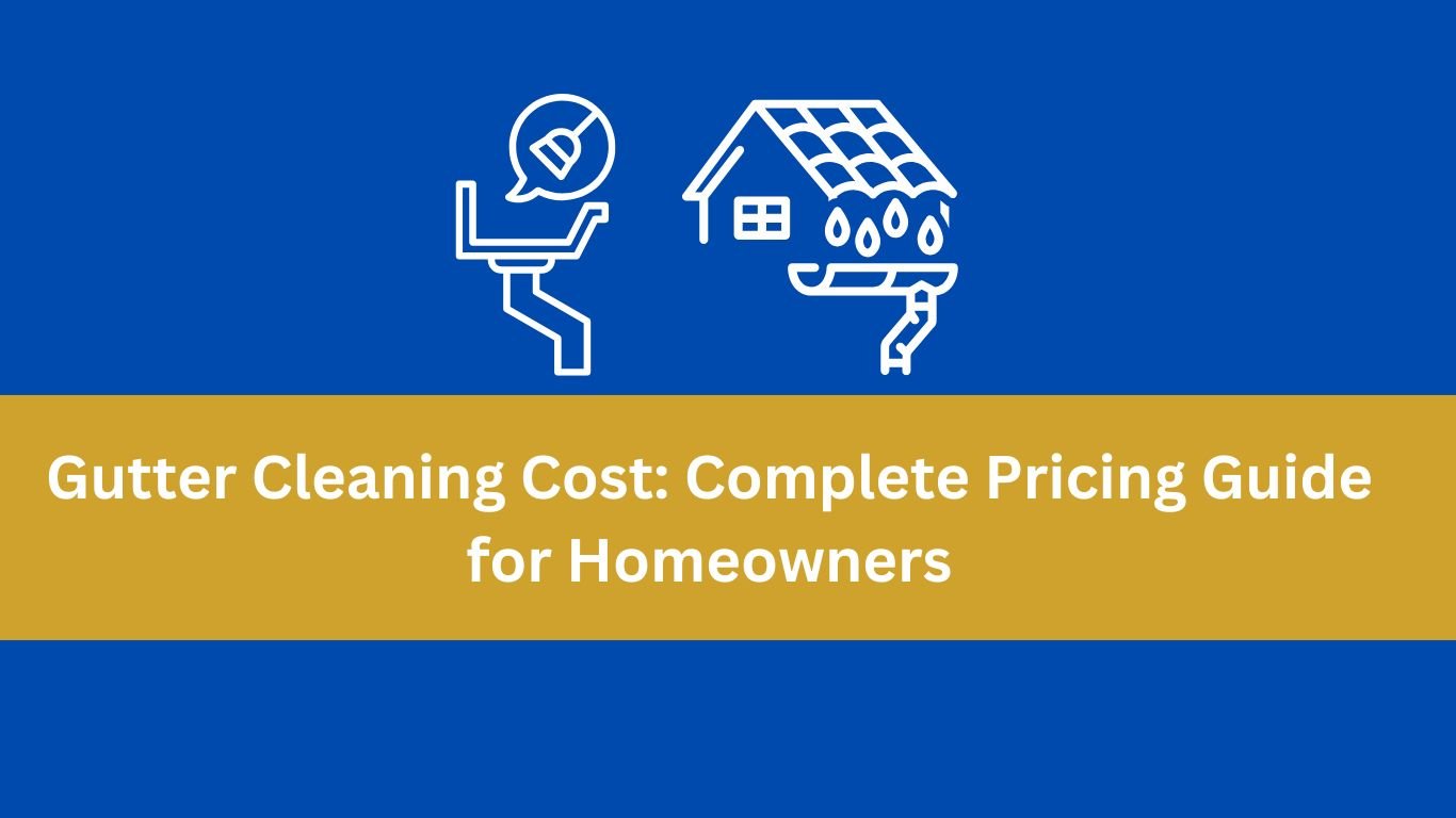 Gutter Cleaning Cost: Complete Pricing Guide for Homeowners