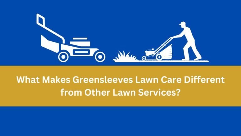 What Makes Greensleeves Lawn Care Different from Other Lawn Services?