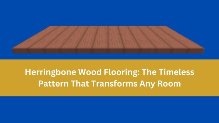 Herringbone Wood Flooring: The Timeless Pattern That Transforms Any Room